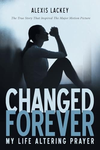 Changed Forever: My Life Altering Prayer by Alexis Lackey